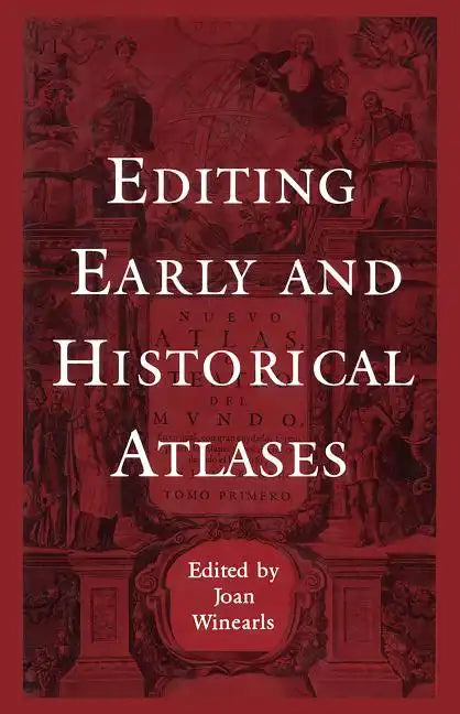 Editing Early and Historical Atlases: Papers given at the Twenty-ninth Annual Conference on Editorial Problems, University of Toronto, 5-6 November 19 - Paperback
