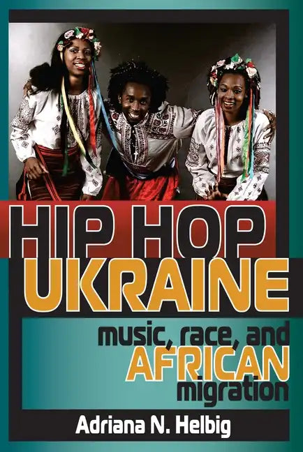 Hip Hop Ukraine: Music, Race, and African Migration - Paperback