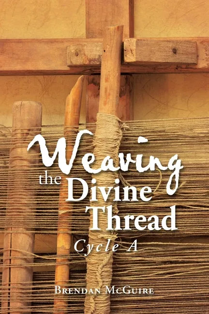 Weaving the Divine Thread: Cycle A - Paperback