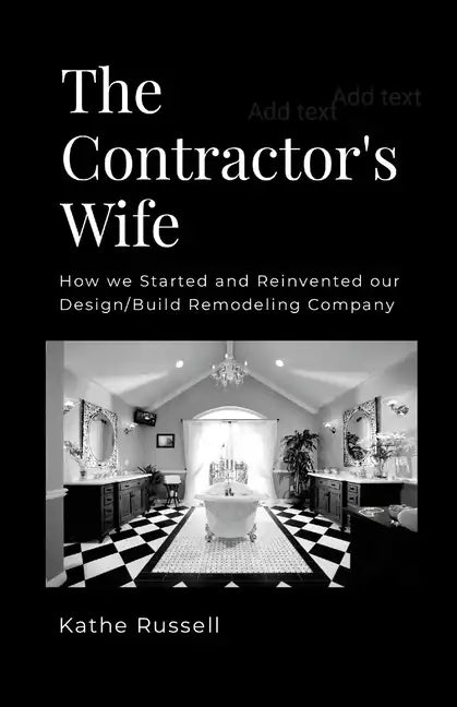The Contractor's Wife: How we Started and Reinvented our Design/Build Remodeling Business - Paperback