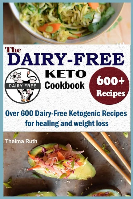 The Dairy Free Keto Cookbook: Over 600 Dairy Free Ketogenic Recipes for healing and weight loss - Paperback