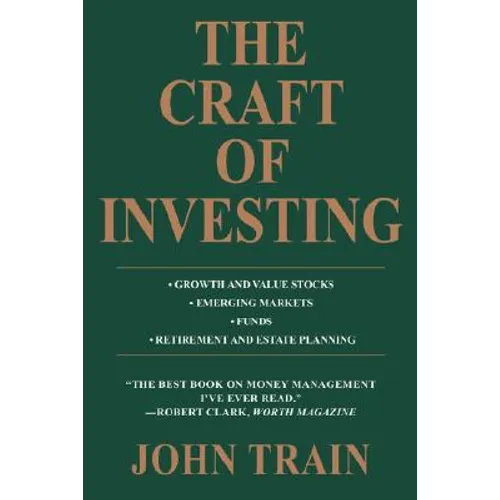 The Craft of Investing: Growth and Value Stocks * Emerging Markets * Funds * Retirement and Estate Planning - Paperback