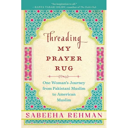 Threading My Prayer Rug: One Woman's Journey from Pakistani Muslim to American Muslim - Paperback