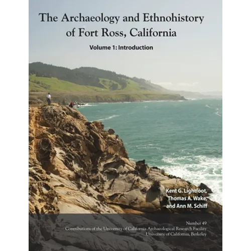 The Archaeology and Ethnohistory of Fort Ross, California - Paperback