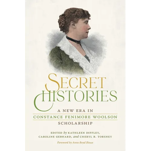 Secret Histories: A New Era in Constance Fenimore Woolson Scholarship - Paperback