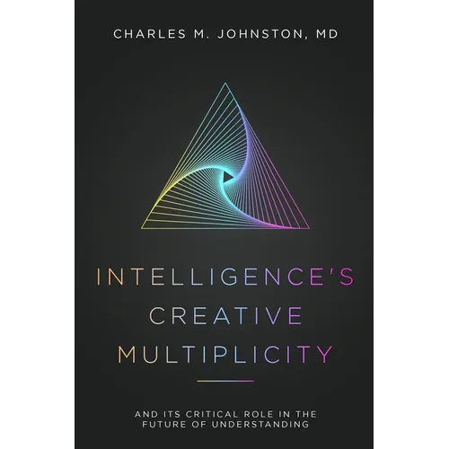Intelligence's Creative Multiplicity: And Its Critical Role in the Future of Understanding - Paperback