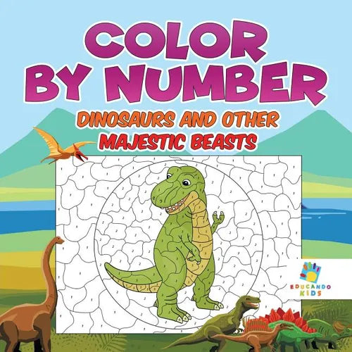 Color by Number Dinosaurs and Other Majestic Beasts - Paperback
