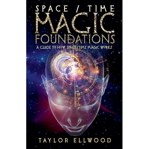 Space/Time Magic Foundations: A Guide to How Space/Time Magic Works - Paperback
