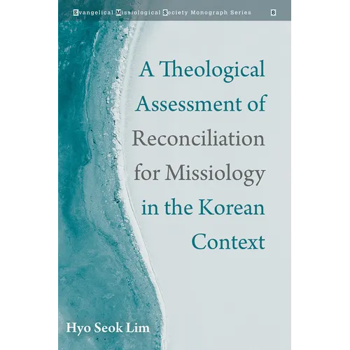A Theological Assessment of Reconciliation for Missiology in the Korean Context - Hardcover