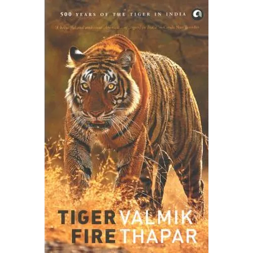 Tiger Fire: 500 Years Of The Tiger In India - Paperback