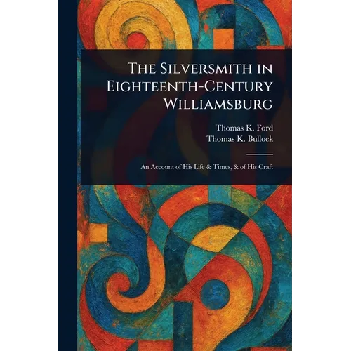 The Silversmith in Eighteenth-Century Williamsburg - Paperback