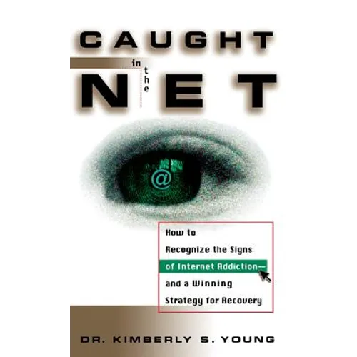 Caught in the Net: How to Recognize the Signs of Internet Addiction--And a Winning Strategy for Recovery - Hardcover