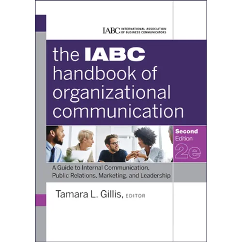 The Iabc Handbook of Organizational Communication: A Guide to Internal Communication, Public Relations, Marketing, and Leadership - Hardcover