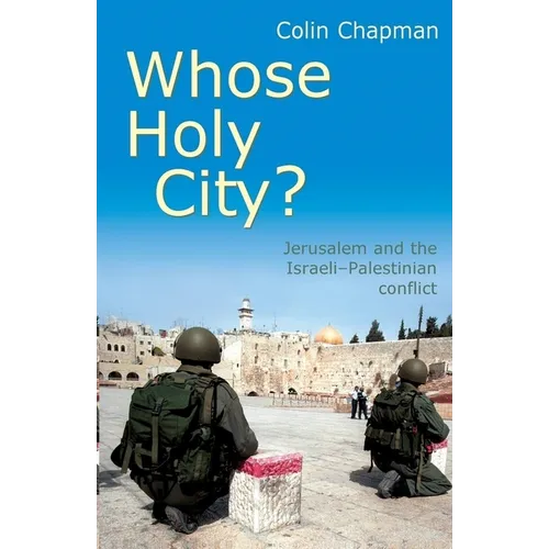 Whose Holy City?: Jerusalem and the Israeli - Palestinian Conflict - Paperback