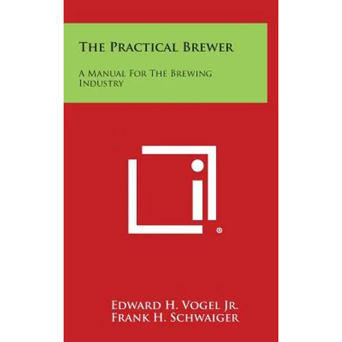 The Practical Brewer: A Manual for the Brewing Industry - Hardcover