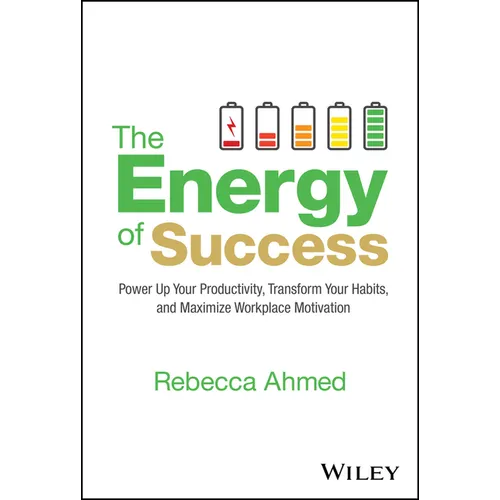 The Energy of Success: Power Up Your Productivity, Transform Your Habits, and Maximize Workplace Motivation - Hardcover