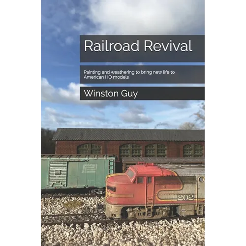 Railroad Revival: Painting and weathering to bring new life to American HO models - Paperback