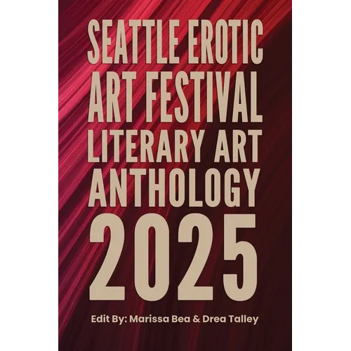 Seattle Erotic Art Festival Literary Art Anthology 2025 - Paperback