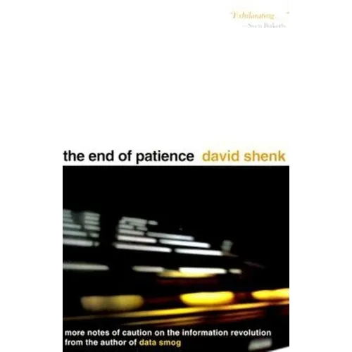 The End of Patience: Cautionary Notes on the Information Revolution - Hardcover