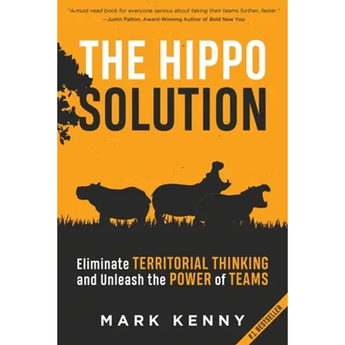 The Hippo Solution: Eliminate Territorial Thinking and Unleash the Power of Teams - Paperback