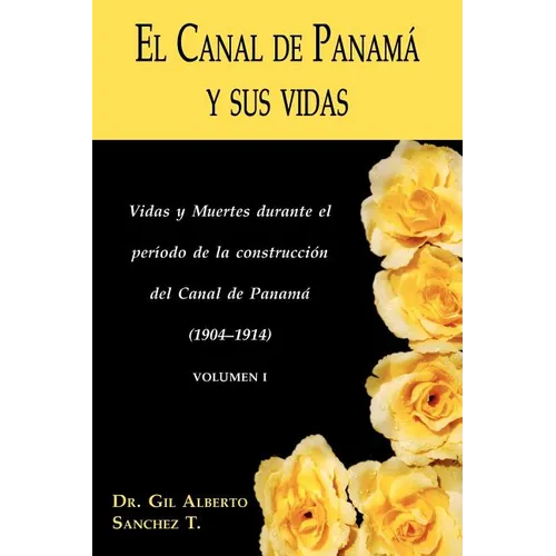 El Canal de Panama y Sus Vidas: Vidas y Muertes Durante El Periodo de La Construccion del Canal de Panama - Paperback