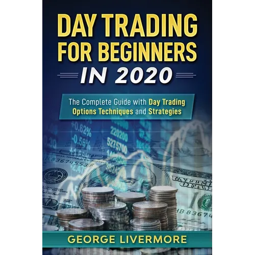 Day Trading For Beginners 2020: The Complete Guide With Day Trading Options Techniques And Strategies - Paperback