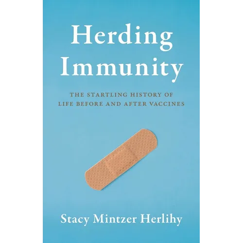 Herding Immunity: The Startling History of Life Before and After Vaccines - Hardcover