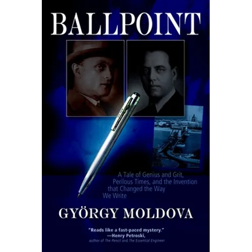 Ballpoint: A Tale of Genius and Grit, Perilous Times, and the Invention That Changed the Way We Write - Paperback