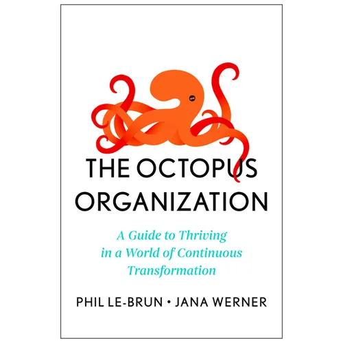 The Octopus Organization: A Guide to Thriving in a World of Continuous Transformation - Hardcover