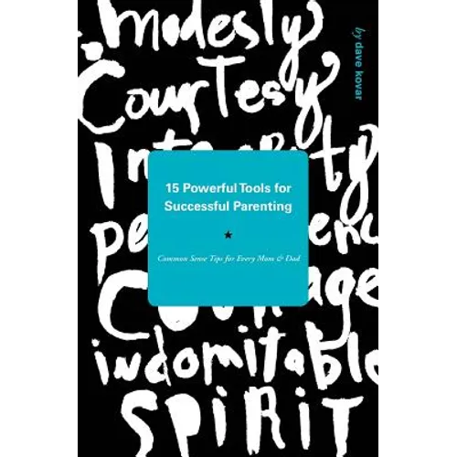 15 Powerful Tools for Successful Parenting: Common Sense Tips for Every Mom and Dad - Paperback