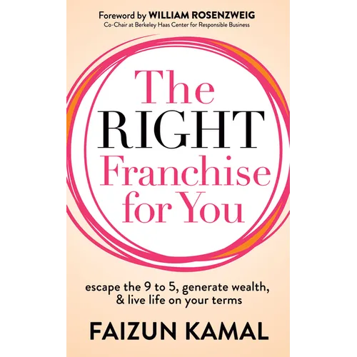 The Right Franchise for You: Escape the 9 to 5, Generate Wealth, & Live Life on Your Terms - Paperback