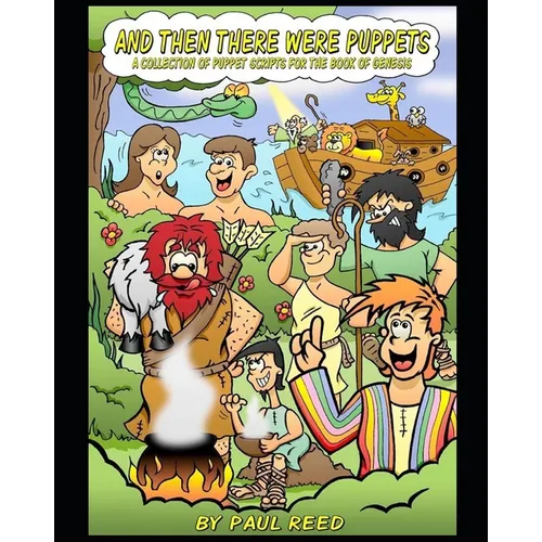 And Then There Were Puppets: A Collection of Puppet Scripts for the Book of Genesis - Paperback