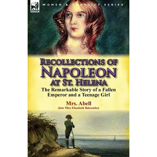 Recollections of Napoleon at St. Helena: The Remarkable Story of a Fallen Emperor and a Teenage Girl - Paperback