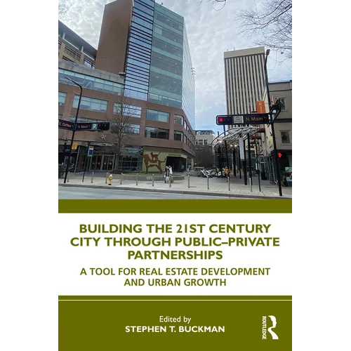 Building the 21st Century City through Public-Private Partnerships: A Tool for Real Estate Development and Urban Growth - Paperback