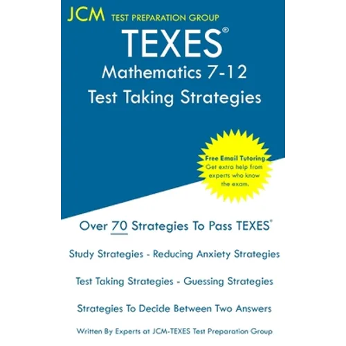 TEXES Mathematics 7-12 - Test Taking Strategies: TEXES 235 Exam - Free Online Tutoring - New 2020 Edition - The latest strategies to pass your exam. - Paperback