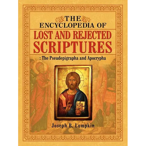 The Encyclopedia of Lost and Rejected Scriptures: The Pseudepigrapha and Apocrypha - Paperback