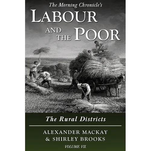 Labour and the Poor Volume VII: The Rural Districts - Paperback