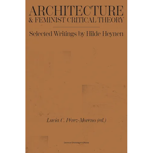 Architecture and Feminist Critical Theory: Selected Writings by Hilde Heynen - Paperback