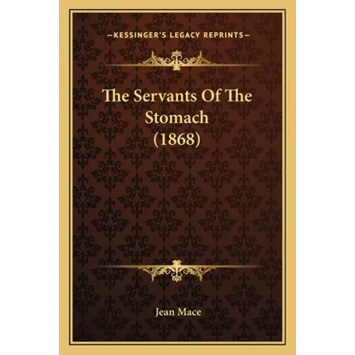The Servants Of The Stomach (1868) - Paperback
