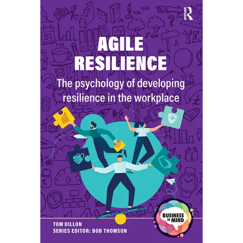 Agile Resilience: The Psychology of Developing Resilience in the Workplace - Paperback