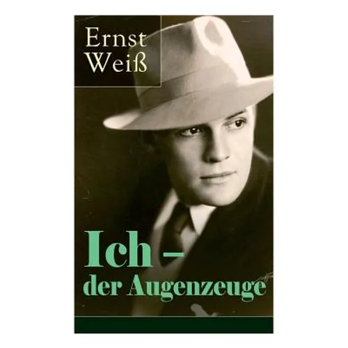 Ich - der Augenzeuge: Die Lebensgeschichte des katholischen bayerischen Arztes (Der letzte Roman des österreichischen Autors) - Paperback