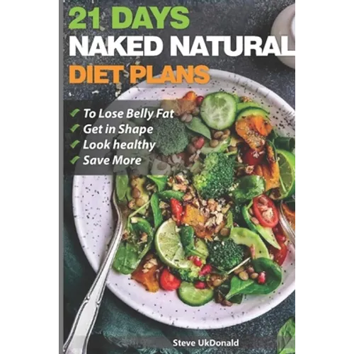 Weight Loss Tips and Diet Plans: 21 Days Naked Natural Plan to Lose Belly Fat, Get in Shape, Look Healthy and Save More.: lose belly fat fast - Paperback