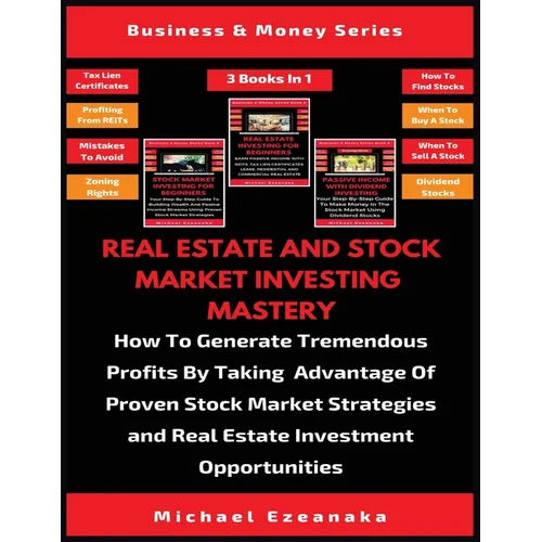 Real Estate And Stock Market Investing Mastery (3 Books In 1): How To Generate Tremendous Profits By Taking Advantage Of Proven Stock Market Strategie - Paperback