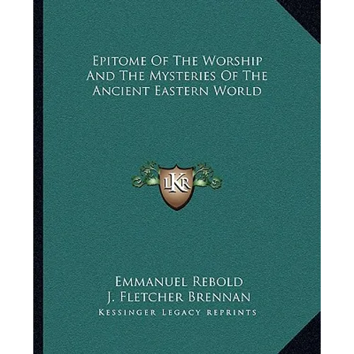 Epitome Of The Worship And The Mysteries Of The Ancient Eastern World - Paperback