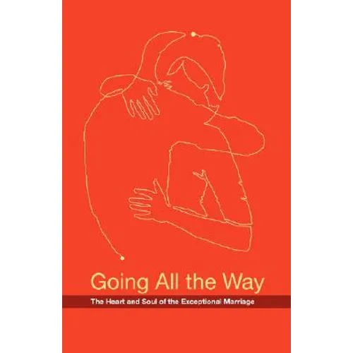 Going All the Way: The Heart and Soul of the Exceptional Marriage - Paperback
