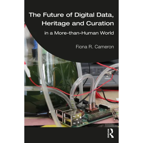 The Future of Digital Data, Heritage and Curation: in a More-than-Human World - Paperback