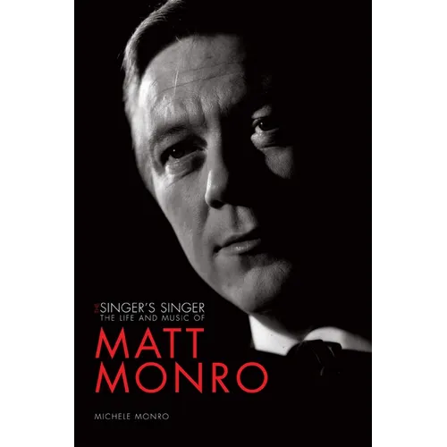 The Singer's Singer: The Life and Music of Matt Monro - Hardcover