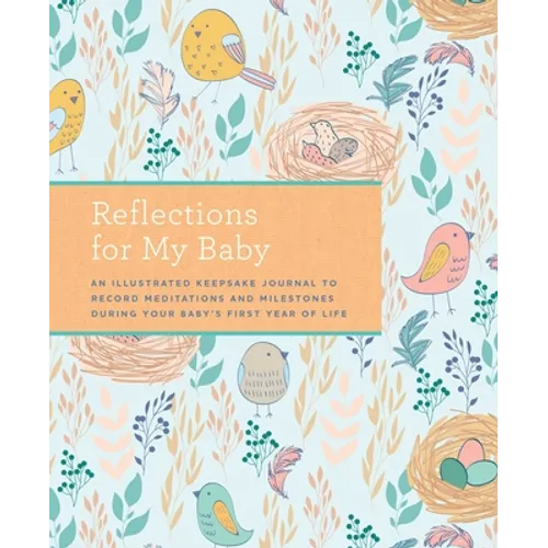 Reflections for My Baby: An Illustrated Keepsake Journal to Record Meditations and Milestones During Your Baby's First Year of Life - Hardcover