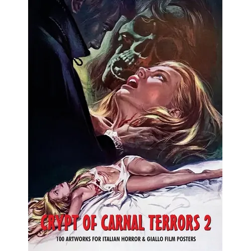 Crypt of Carnal Terrors 2: 100 Artworks for Italian Horror & Giallo Film Posters - Paperback