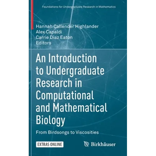 An Introduction to Undergraduate Research in Computational and Mathematical Biology: From Birdsongs to Viscosities - Hardcover